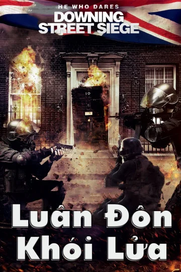 Luân Đôn Khói Lửa - He Who Dares: Downing Street Siege