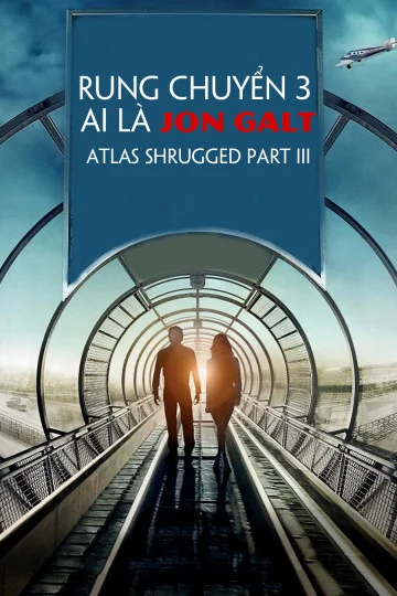 Rung Chuyển 3: Ai Là Jon Galt - Atlas Shrugged Part III